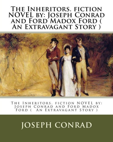 The Inheritors. fiction NOVEL by: Joseph Conrad and Ford Madox Ford ( An Extravagant Story )