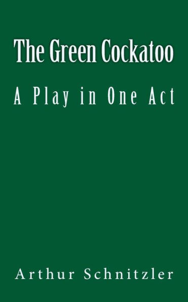 The Green Cockatoo: A Play in One Act