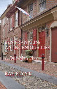 Title: Ben Franklin: An Ingenious Life, Author: Ray Flynt