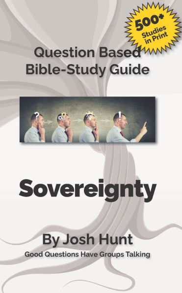 Question-based Bible Study Guide -- Sovereignty: Good Questions Have Groups Talking