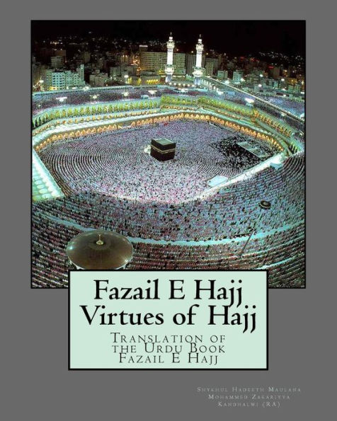 Fazail E Hajj: Virtues of Hajj: Translation of the Urdu Book Fazail E Hajj