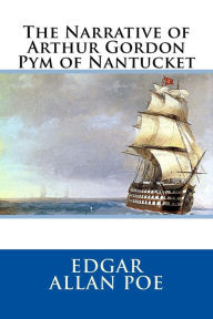 Title: The Narrative of Arthur Gordon Pym of Nantucket, Author: Edgar Allan Poe