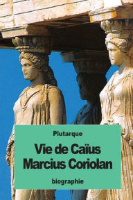 Title: Vie de Caï¿½us Marcius Coriolan, Author: Alexis Pierron