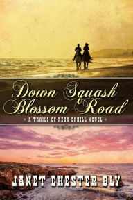 Title: Down Squash Blossom Road, Author: Janet Chester Bly