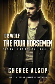 Title: Dr Wolf, the Fae Rift Series Book 3- The Four Horsemen, Author: Cheree Alsop