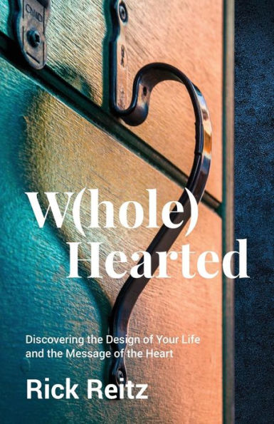 W(hole) Hearted: Discovering the Design of Your Life and the Message of the Heart