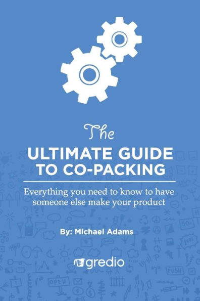 The Ultimate Guide to Co-Packing: Navigating Your Way Through Finding & Working with a Co-Packer