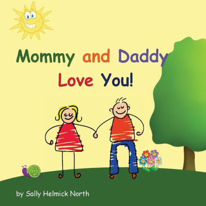 Mommy And Daddy Love You By Sally Helmick North Paperback Barnes Noble