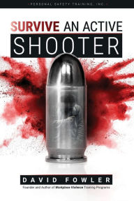 Title: SURVIVE An Active Shooter: Awareness, Preparedness, and Response for Extreme Violence, Author: Jean Boles