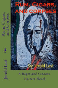 Title: Rum, Cigars, and Corpses, Author: Jerold Last