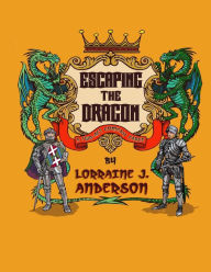 Title: Escaping the Dragon: A two-act Fantasy Farce, Author: Lorraine J Anderson