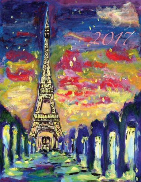 I Dream of Paris 2017 Monthly Planner: 16 Month August 2016-December 2017 Academic Calendar with Large 8.5x11 Pages