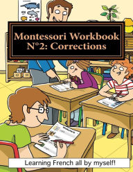 Title: Montessori Workbook Nï¿½2: Corrections: Learning French all by Myself!, Author: Alain Lefebvre