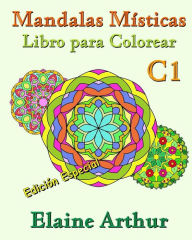 Title: Mandalas Misticas Libro para Colorear C1 Edicion Especial: La Coleccion, Author: Elaine Arthur