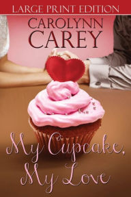 Title: My Cupcake, My Love, Author: Carolynn Carey