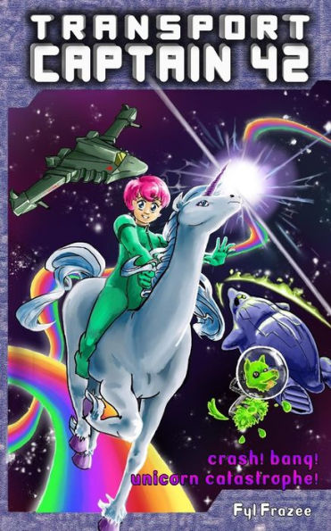 Transport Captain 42: CRASH! BANG! Unicorn Catastrophe!