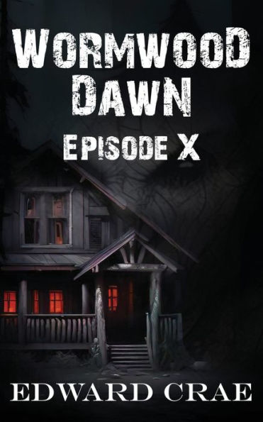 Wormwood Dawn: Episode X: An Apocalyptic Serial