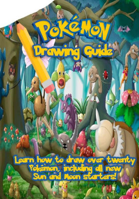 Pokemon Drawing Guide Learn How To Draw Over Twenty Pokemon Including All New Sun And Moon Starterspaperback