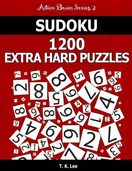 Sudoku 1,200 Extra Hard Puzzles. Keep Your Brain Active For Hours.: An Active Brain Series 2 Book