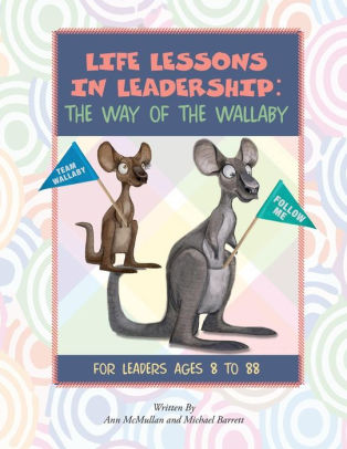 Life Lessons in Leadership: The Way of the Wallaby: For Leaders Ages 8 to 88