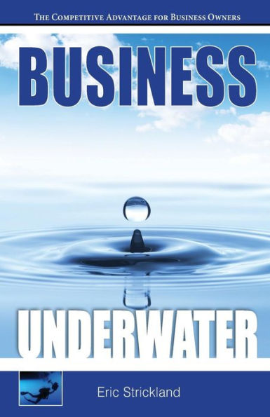 Business Underwater: The Competitive Advantage For Business Owners