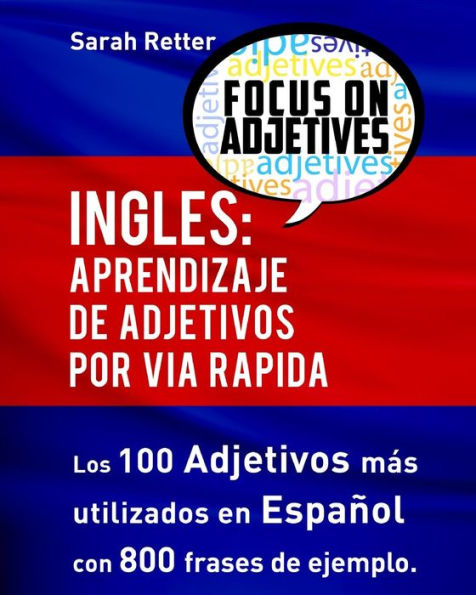 Ingles: Aprendizaje de Adjetivos por Via Rapida: Los 100 adjetivos más usados en inglés con 800 frases de ejemplo