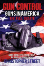 Gun Control: Guns in America, The Full Debate, More Guns Less Problems? No Guns No Problems?