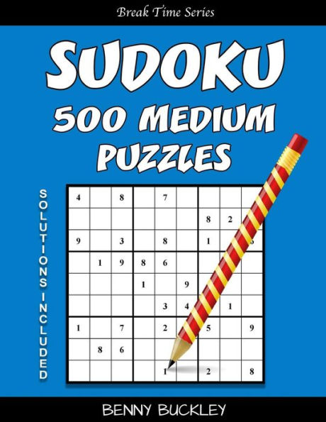 Sudoku 500 Medium Puzzles. Solutions Included: A Break Time Series Book