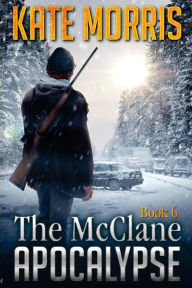 Title: The McClane Apocalypse Book Six, Author: Kate Morris