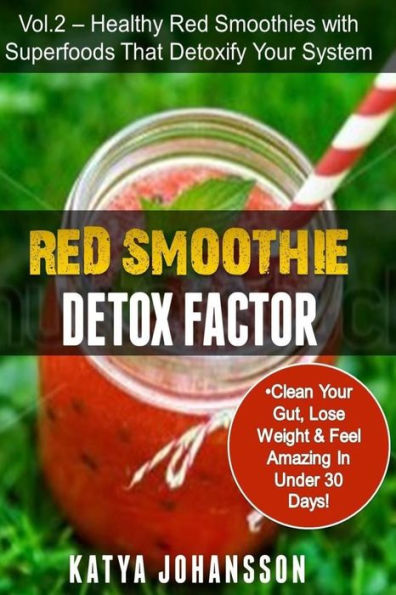 Red Smoothie Detox Factor: Red Smoothie Detox Factor (Vol. 2) - Healthy Red Smoothies With Superfoods That Detoxify Your System