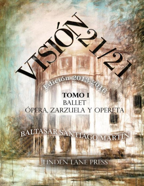 Visiï¿½n 21 / 21 (2013-2016): (Ballet, ï¿½pera, Zarzuela y Opereta; Teatro y Comedia musical, Mï¿½sica, Artes Plï¿½sticas, Literatura, Polï¿½tica y Periodismo).