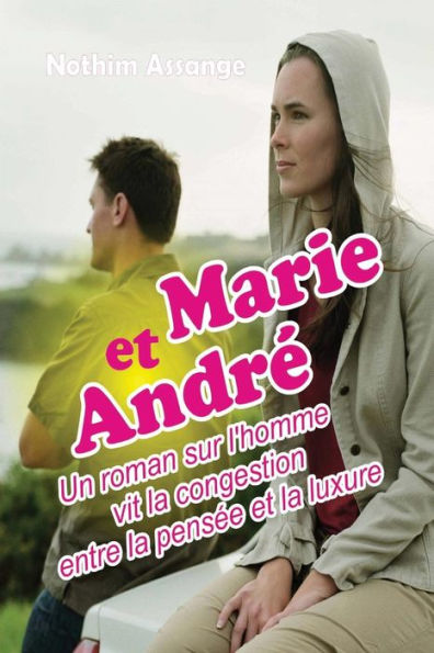 Marie et Andr': Un roman sur l'homme vit la congestion entre la pensï¿½e et la luxure