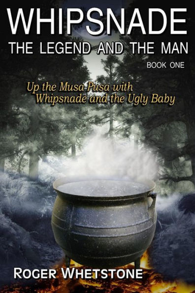 Whipsnade: The Legend and The Man: Book One: Up the Musa Pusa with Whipsnade and the Ugly Baby