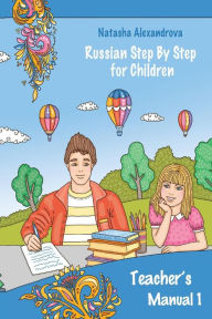 Title: Teacher's Manual 1: Russian Step By Step for Children, Author: Natasha Alexandrova