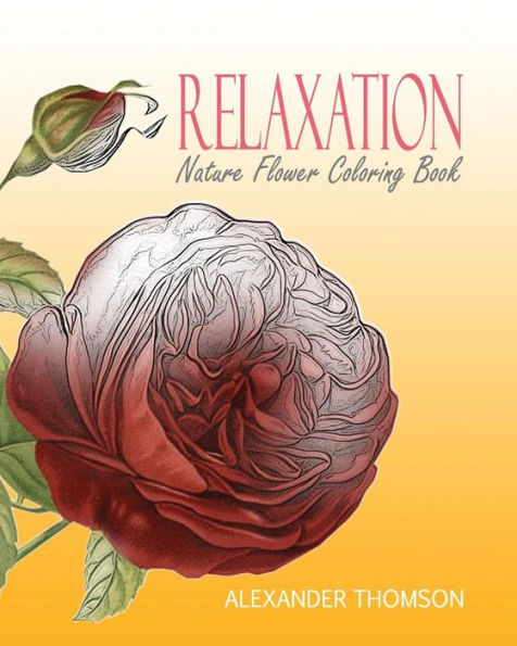 RELAXATION: NATURE FLOWER COLORING BOOK - Vol.6: Flowers & Landscapes Coloring Books for Grown-Ups