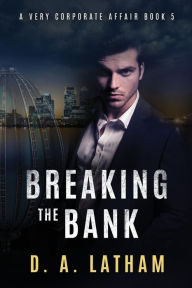 Title: A Very Corporate Affair book 5: Breaking the Bank, Author: D A Latham