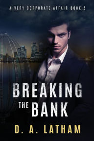 Title: A Very Corporate Affair book 5: Breaking the Bank, Author: D a Latham