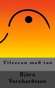 Title: Tilveran með taó, Author: Björn Vernhardsson