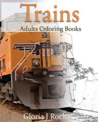 Title: Trains Adults Coloring Book: Transportation Coloring Book, Author: Gloria J Rochelle