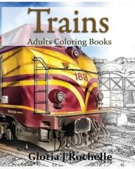 Title: Trains Adults Coloring Book: Transportation Coloring Book, Author: Gloria J Rochelle