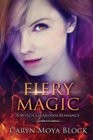 Title: Fiery Magic: Book Three of the Witch Guardian Romance Series, Author: Caryn Moya Block
