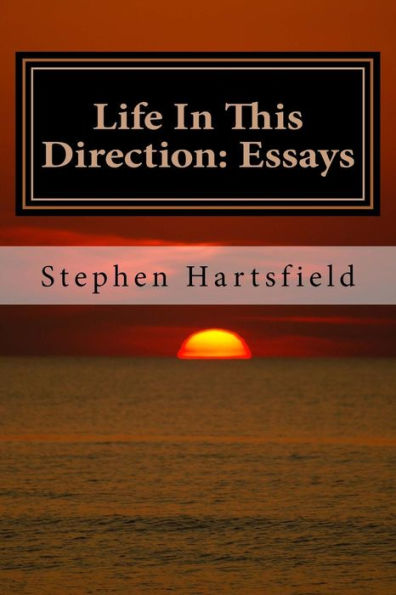 Life In This Direction: Essays