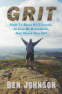 Grit: How to build up courage, always be determined, and never give up!