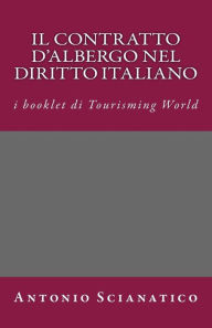 Title: Il contratto d'albergo nel diritto italiano, Author: Antonio Scianatico