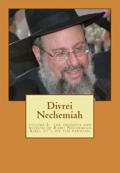 Divrei Nechemiah Volume I: The insights of Rabbi Nechemiah Kibel ztl on the Parshah