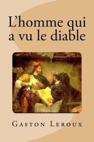 Title: L'homme qui a vu le diable, Author: Gaston Leroux