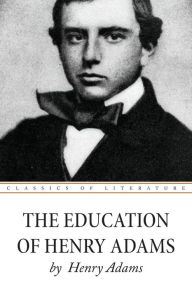 Title: The Education of Henry Adams, Author: Henry Adams