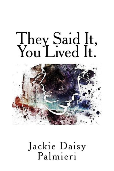 They Said It, You Lived It.