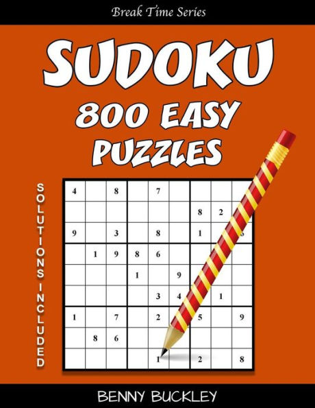 Sudoku 800 Easy Puzzles. Solutions Included: A Break Time Series Book