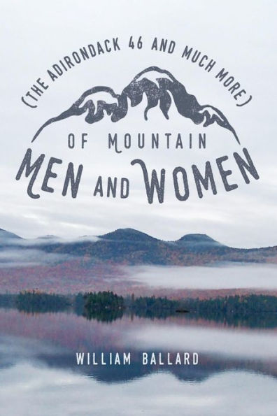 Of Mountain Men and Women: (The Adirondack 46 and Much More)
